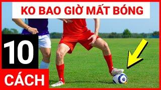  10 CÁCH GIỮ BÓNG KHÔNG BAO GIỜ MẤT (Vietsub)