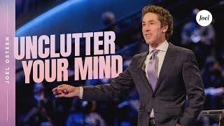 Unclutter Your Mind | Joel Osteen