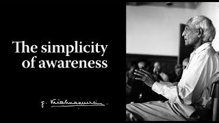 The simplicity of awareness | Krishnamurti