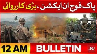 Pak Army Big Operation | BOL News Bulletin At 12 AM | ISPR In Action | Latest Updates