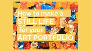 How to make an OUTSTANDING Still Life for your ART PORTFOLIO