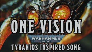 One Vision - A Warhammer 40k Tyranids Inspired Song #warhammer