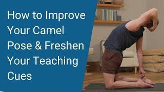 How to Improve Camel Pose--And, Update Your Teaching Cues: Yoga Teacher's Companion #41