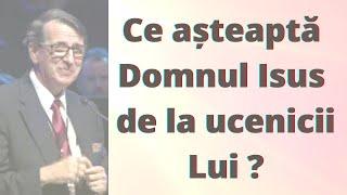 Ce așteaptă Domnul de la ucenicii Lui? (Daniel Brânzei)