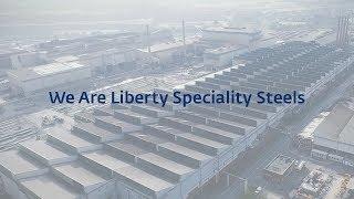 Liberty Speciality Steels - We Are Liberty Speciality Steels