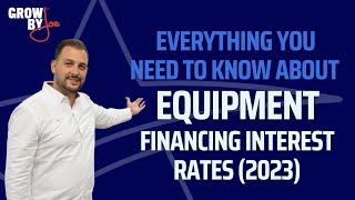 Everything You Need to Know About Equipment Financing Interest Rates (2023)