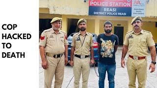 Reasi: Cop Hacked To Death, Accused  Arrested