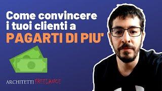 [GRATIS] Come convincere i tuoi clienti a pagarti di più?