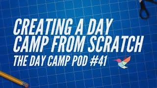 Creating a Day Camp from Scratch - The Day Camp Pod #41
