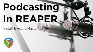 Podcasting in REAPER. How To Install & Apply Mastering Presets on Mac