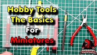 Hobby Tools - The Basic Tools You Need to Get Started in The Miniature Hobby