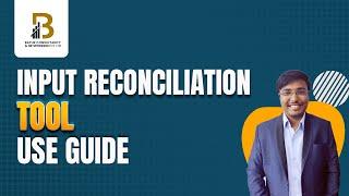 INPUT RECONCILIATION TOOL USE GUIDE