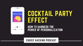 Cocktail Party Effect: The Power of Personalization | Choice Hacking Podcast | Marketing Psychology