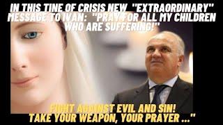 MEDJUGORJE: NEW MESSAGE TO IVAN: "PRAY FOR ALL MY CHILDREN WHO ARE SUFFERING!" FIGHT AGAINST EVIL