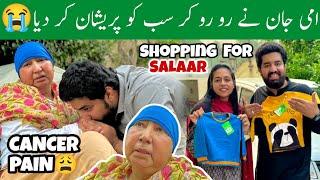 AMMI Jaan Ne Ro Ro Kar SABKO Pareshan Kar Diya!  | CANCER PAIN  | Shopping ️ For Salaar 