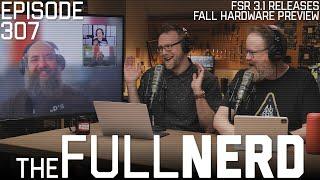 FSR 3.1 Releases, Fall Hardware Preview & More | The Full Nerd ep. 307