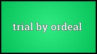 Trial by ordeal Meaning