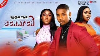 FROM THE SCRATCH - NIGERIAN MOVIE - STARRING VICTORY MICHEAL, FAITH DUKE, CHERRY AGBA - 2024 LATEST