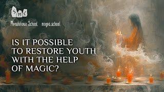 Is It Possible To Restore Youth With The Help Of Magic?