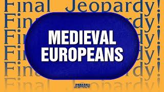 Medieval Europeans | Final Jeopardy! | JEOPARDY!