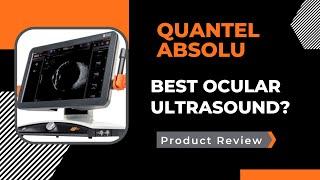 A review of Quantel Absolu. ABSOLUTly the best ocular ultrasound?