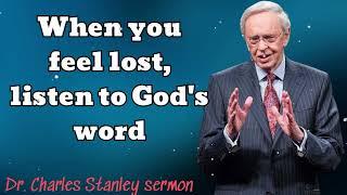 When you feel lost, listen to God's word - Dr. Charles Stanley sermon