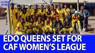 Edo Queens Preparedness For The CAF Women’s Champions League Morocco 2024 | GLOBAL SPORTS