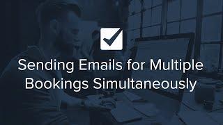 Sending Emails for Multiple Bookings Simultaneously | Checkfront Check-Ups