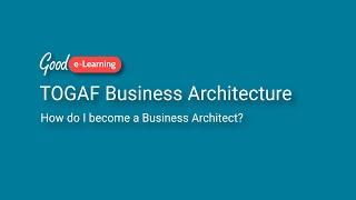 How do I become a TOGAF Business Architect? (TOGAF Certification)