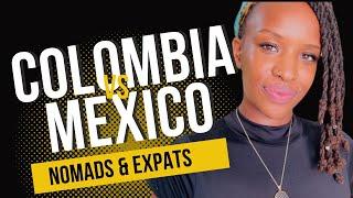 Colombia vs Mexico for Nomads & Expats  #blackdigitalnomad #expats #leavingAmerica