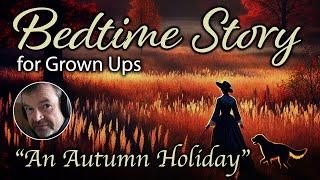 Bedtime Story for Grown-Ups to Help You Fall Asleep | "An Autumn Holiday"