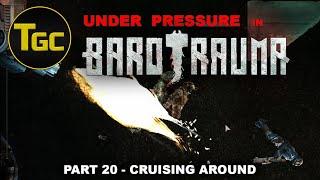 Under Pressure in Barotrauma - Part 20 : Cruising Around | Three Guys Coop