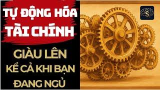 Tự Động Hóa Tài Chính: Giàu Lên Kể Cả Khi Bạn Đang Ngủ | Thuật Thương Nhân #tudotaichinh