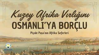 Kuzey Afrika Varlığını Osmanlı'ya Borçlu