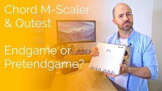 Chord M-Scaler & Qutest - Endgame or Pretendgame?