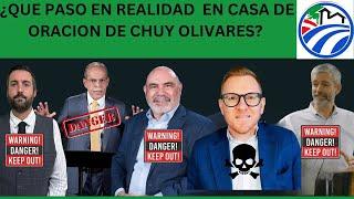 ¿QUE PASO EN REALIDAD  EN CASA DE ORACION DE CHUY OLIVARES?