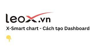 X-Smartcharts  - (02) Cách tạo dashboards biểu đồ riêng