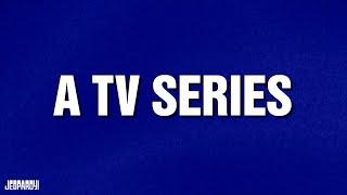 A TV Series | Categories | JEOPARDY!