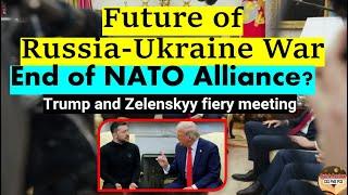 Future of Russia-Ukraine War Trump and Zelenskyy fiery meeting