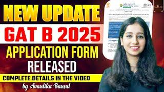 GAT B 2025 Major Update - Application Form Started I Complete Details in Video