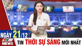 BẢN TIN SÁNG ngày 21/12 - Tin tức thời sự mới nhất hôm nay | VTVcab Tin tức