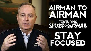 CSAF Airman To Airman featuring Gen Welsh - Stay Focused