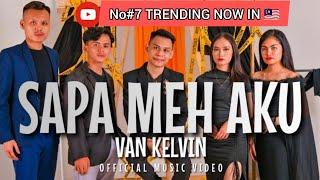 Sapa Meh Aku - Van Kelvin ( Official Music Video)