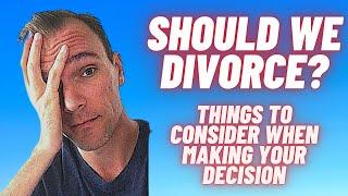 Should we divorce? What to consider when making the decision