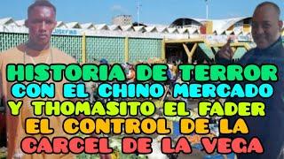 HISTORIA DE TERROR CON EL CHINO MERCADO Y THOMASITO EL FADER EL CONTROL MAS LETAL  CARCEL DE LA VEGA