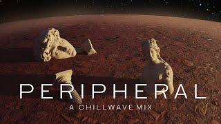 Peripheral - A Chillwave Mix