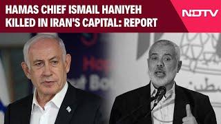 Hamas Chief Killed | Hamas Chief Ismail Haniyeh Killed In Iran's Capital: Report