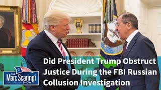 Did President Trump Obstruct Justice During the FBI Russian Collusion Investagation?