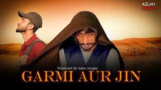 GARMI AUR JIN| Ft. Azlan Insight | Script Writer