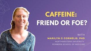 Caffeine: Friend or Foe?